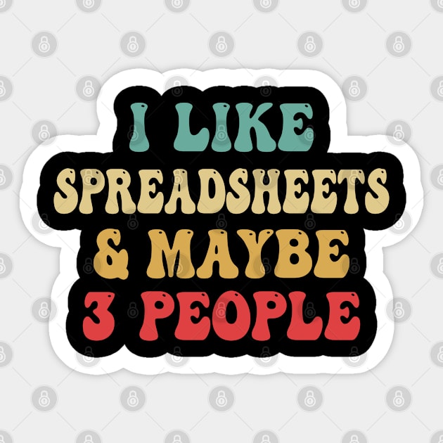 I Like Spreadsheets And Maybe 3 People Sticker by bladshop